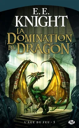 L'âge du feu. Vol. 5. La domination du dragon | E.E. Knight
