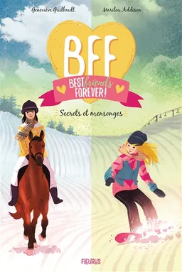 BFF best friends forever!. Vol. 7. Secrets et mensonges | Geneviève Guilbault, Marilou Addison