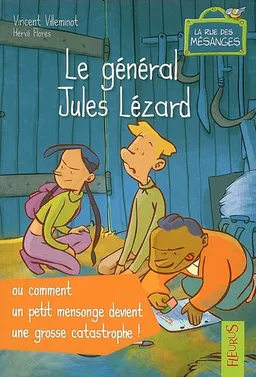 La rue des mésanges. Le général Jules Lézard ou Comment un petit mensonge devient une grosse catastrophe | Vincent Villeminot, Hervé Flores