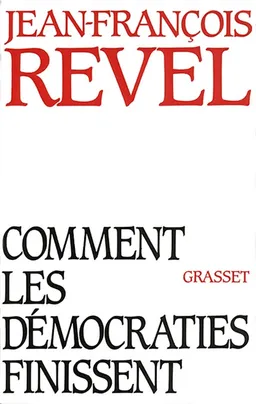 Comment les démocraties finissent | Jean-François Revel