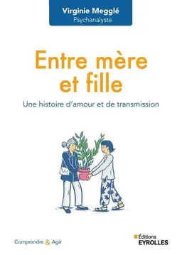 Entre mère et fille : une histoire d'amour et de transmission | Virginie Megglé