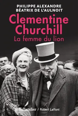 La femme du lion : Clementine Churchill | Philippe Alexandre, Béatrix de L'Aulnoit