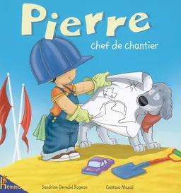 Albums Pierre. Vol. 5. Pierre chef de chantier | Sandrine Deredel Rogeon, Gustavo Mazali