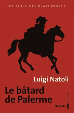 Histoire des Beati Paoli. Vol. 1. Le bâtard de Palerme | Luigi Natoli