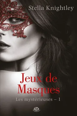 Les mystérieuses. Vol. 1. Jeux de masques | Stella Knightley