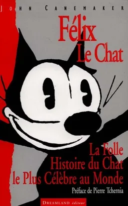Félix le chat : la folle histoire du chat le plus célèbre au monde | John Canemaker, Pierre Tchernia