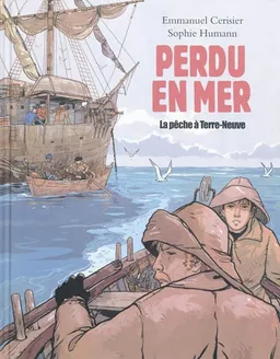 Perdu en mer : la pêche à Terre-Neuve | Sophie Humann, Emmanuel Cerisier