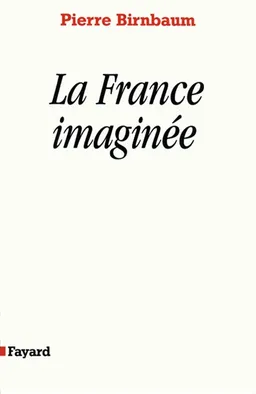 La France imaginée : déclin des rêves unitaires ? | Pierre Birnbaum