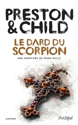 Une aventure de Nora Kelly. Le dard du scorpion | Douglas Preston, Lincoln Child