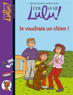 C'est la vie, Lulu !. Vol. 28. Je voudrais un chien ! | Mélanie Edwards, Marylise Morel, Christine Couturier