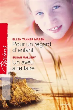 Pour un regard d'enfant. Un aveu à te faire | Ellen Tanner Marsh, Susan Mallery