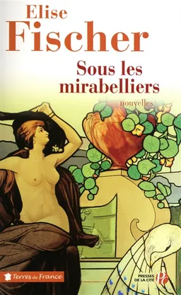 Sous les mirabelliers : nouvelles de Lorraine et d'ailleurs | Elise Fischer