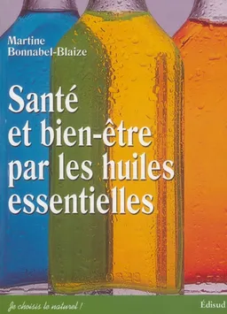 Santé et bien-être par les huiles essentielles : conseils et recettes d'une pharmacienne-herboriste | Martine Blaize-de Peretti