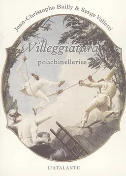 Villeggiatura : polichinelleries à partir de cent quatre dessins de Giandomenico Tiepolo | Jean-Christophe Bailly, Serge Valletti