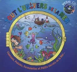Tout l'univers de la mer : chansons, poésies, formulettes et petits secrets de la mer... | Rémi Guichard, Coralline Pottiez, Bénédicte Carboneill, Francine Pohl, Yan Dillenschneider