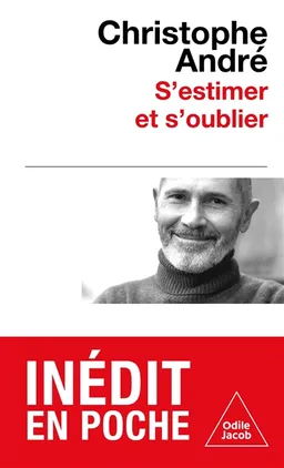 S'estimer et s'oublier : abécédaire de l'estime de soi et de tout le reste | Christophe André