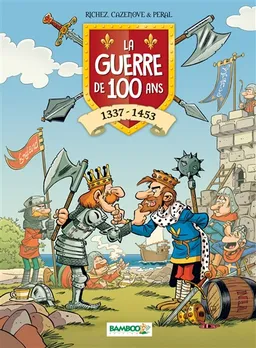 La guerre de 100 Ans : 1337-1453 | Christophe Cazenove, Hervé Richez, Peral, Alexandre Amouriq, Mirabelle