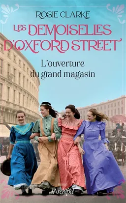 Les demoiselles d'Oxford Street. L'ouverture du grand magasin | Rosie Clarke