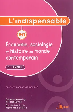 L'indispensable en économie, sociologie et histoire du monde contemporain : 1re année : classes préparatoires ECE | Stéphane Moussiegt, Mickael Sylvain, Pierre-André Corpron, Pierre-André Corpron
