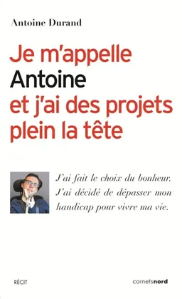 Je m'appelle Antoine et j'ai des projets plein la tête | Antoine Durand, Stéphane Benzoni