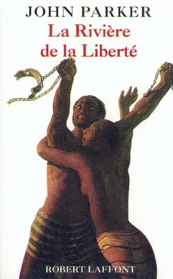 La rivière de la liberté : le récit autobiographique d'un esclave | John P. Parker, Stuart Sprague