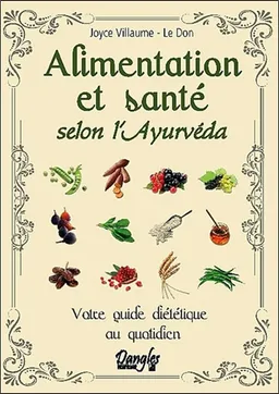 Alimentation et santé selon l'ayurvéda : votre guide diététique au quotidien | Joyce Villaume-Le Don