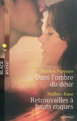 Dans l'ombre du désir. Retrouvailles à hauts risques | Marilyn Pappano, Mallory Kane