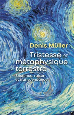 Tristesse et métaphysique terrestre : existence, raison et transcendance | Denis Müller
