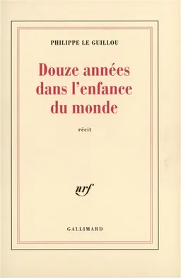 Douze années dans l'enfance du monde | Philippe Le Guillou