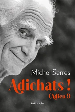 Adichats ! (Adieu !) | Michel Serres