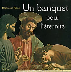 Un banquet pour l'éternité : la Cène d'Andrea del Castagno | Dominique Rigaux, Gianni Dagli Orti