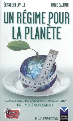 Un régime pour la planète : allégez l'impact écologique de votre alimentation en 1 mois seulement ! | Elisabeth Laville, Marie Balmain, Alain Passard