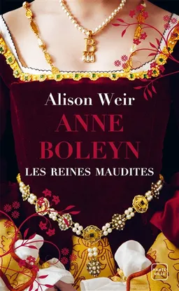 Les reines maudites. Vol. 2. Anne Boleyn : l'obsession d'un roi | Alison Weir