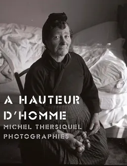 A hauteur d'homme : Michel Thersiquel, photographies | Louis Le Pensec, Marcel Le Lamer, Gildas Le Bozec