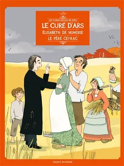 Les chercheurs de Dieu. Vol. 18. Le curé d'Ars. Elisabeth de Hongrie. Le père Ceyrac | Benoît Marchon, Carole Xénard, Karine Bernadou, Jeff Pourquié