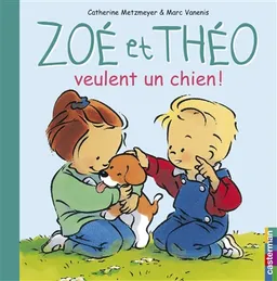 Zoé et Théo. Vol. 1. Zoé et Théo veulent un chien | Catherine Metzmeyer, Marc Vanenis