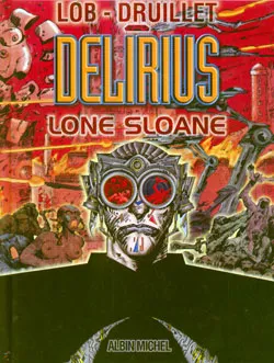 Lone Sloane. Délirius | Jacques Lob, Philippe Druillet