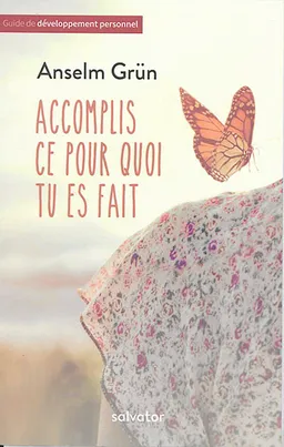 Accomplis ce pour quoi tu es fait : trouver la force dans la foi adulte | Anselm Grün