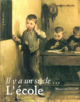 Il y a un siècle, l'école | Hippolyte Gancel