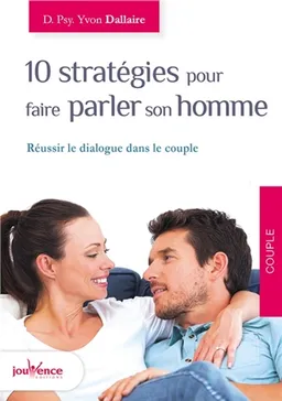 10 stratégies pour faire parler son homme : réussir le dialogue dans le couple | Yvon Dallaire
