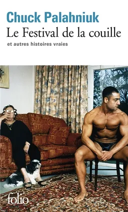 Le festival de la couille : et autres histoires vraies | Chuck Palahniuk