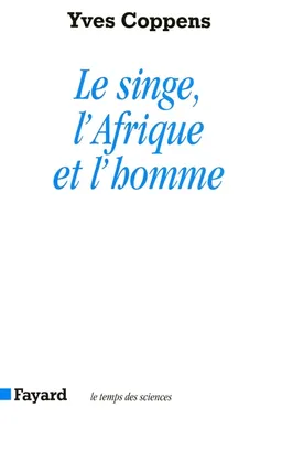 Le singe, l'Afrique et l'homme | Yves Coppens