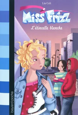 Miss Frizz. Vol. 5. L'étincelle blanche | Lia Celi, Sophie Lebot