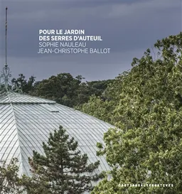 Pour le jardin des serres d'Auteuil | Sophie Nauleau, Jean-Christophe Ballot, Jean-Yves Tadié