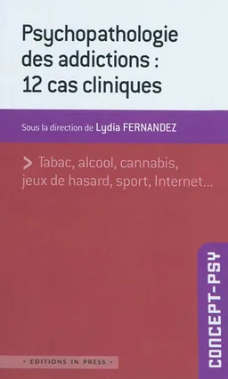 Psychopathologie des addictions : 12 cas cliniques | Lydia Fernandez