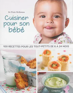 Cuisiner pour son bébé : 100 recettes pour les tout-petits de 6 à 24 mois | Pixie McKenna