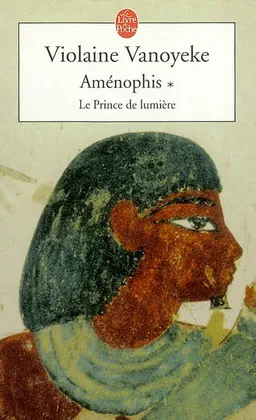 Aménophis. Vol. 1. Le prince de lumière | Violaine Vanoyeke