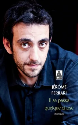 Il se passe quelque chose : chroniques | Jérôme Ferrari