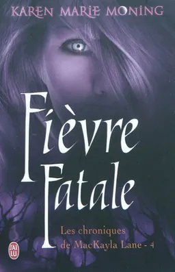 Les chroniques de MacKayla Lane. Vol. 4. Fièvre fatale | Karen Marie Moning