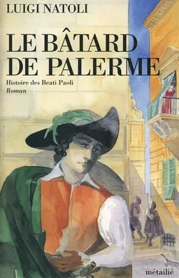 Histoire des Beati Paoli. Vol. 1. Le Bâtard de Palerme | Luigi Natoli